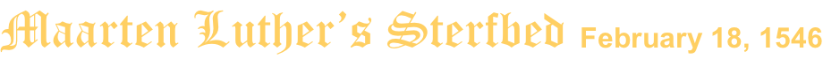Maarten Luther’s Sterfbed February 18, 1546